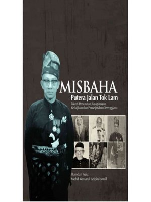 cover image of Misbaha Putera Jalan Tok Lam Tokoh Persuratan, Keagamaan, Kebajikan Dan Pensejarahan Terengganu